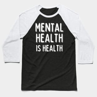 Mental Health Is Health Baseball T-Shirt